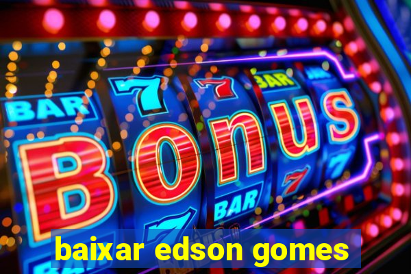 baixar edson gomes